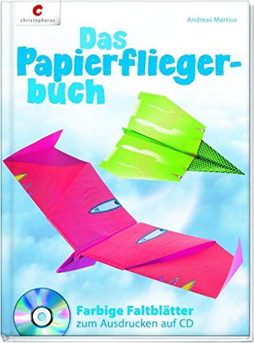 Das Papierfliegerbuch: Farbige Faltblätter zum Ausdrucken auf CD: CD mit farbigen Faltblättern zum Ausdrucken
